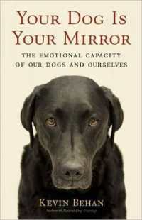 Your Dog Is Your Mirror : The Emotional Capacity of Our Dogs and Ourselves