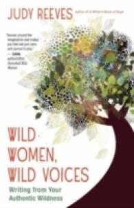 Wild Women， Wild Voices : Writing from Your Authentic Wildness