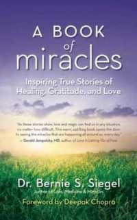 Book of Miracles : Inspiring True Stories of Healing, Gratitude, and Love