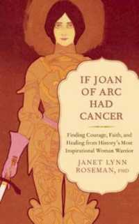 If Joan of Arc Had Cancer : Finding Courage, Faith, and Healing from History's Most Inspirational Woman Warrior