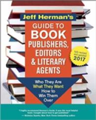 Jeff Herman's Guide to Book Publishers, Editors and Literary Agents 2017 : Who They Are, What They Want, How to Win Them over (Jeff Herman's Guide to （REV UPD）