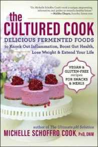 The Cultured Cook : Delicious Fermented Foods with Probiotics to Knock Out Inflammation, Boost Gut Health, Lose Weight & Extend Your Life