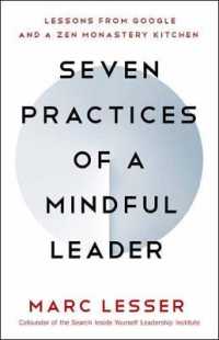 Seven Practices of a Mindful Leader : Lessons from Google and a Zen Monastery Kitchen