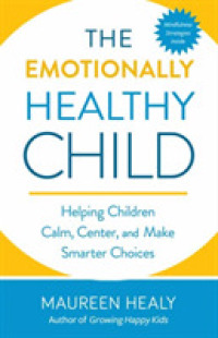 The Emotionally Healthy Child : Helping Your Child Calm, Center, and Make Smarter Choices