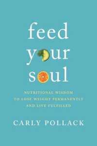 Feed Your Soul : Nutritional Wisdom to Lose Weight Permanently and Live Fulfilled