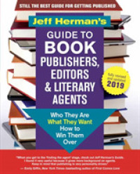 Jeff Herman's Guide to Book Publishers, Editors and Literary Agents 2019 : Who Are They, What They Want, How to Win Them over