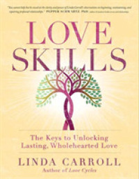 Love Skills : The Keys to Unlocking Lasting, Wholehearted Love
