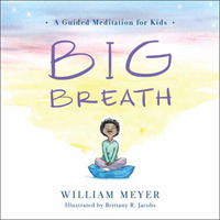 Big Breath : A Guided Meditation for Kids