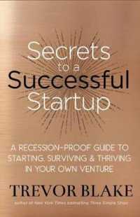 Secrets to a Successful Startup : A Recession-Proof Guide to Starting, Surviving and Thriving in Your Own Venture