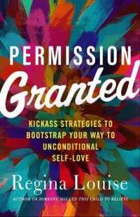 Permission Granted : Kickass Strategies to Bootstrap Your Way to Unconditional Self-Love