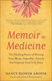 Memoir as Medicine : The Healing Power of Writing Your Messy, Imperfect, Unruly (but Gorgeously Yours) Life Story
