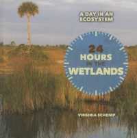 24 Hours in the Wetlands (Day in an Ecosystem) （Library Binding）