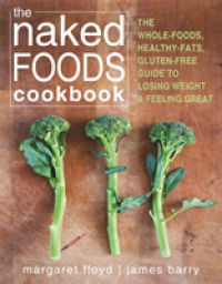 The Naked Foods Cookbook : The Whole-Foods, Healthy-Fats, Gluten-Free Guide to Losing Weight and Feeling Great