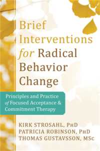 Brief Interventions for Radical Behavior Change : Principles and Practice for Focused Acceptance and Commitment Therapy