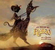 The Ballad of Rango : The Art & Making of an Outlaw Film
