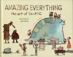 Amazing Everything : The Art of Scott C.