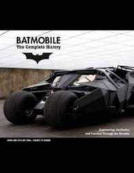 Batmobile : The Complete History, Engineering, Aesthetics & Function through the Decades