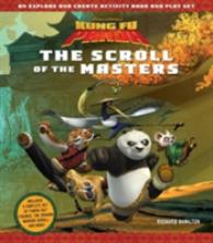 Kung Fu Panda: the Scroll of the Masters : An Explore-and-Create Activity Book and Play Set