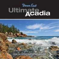 Ultimate Acadia : 50 Reasons to Visit Maine's National Park