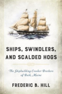 Ships, Swindlers, and Scalded Hogs : The Rise and Fall of the Crooker Shipyard in Bath, Maine