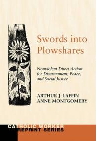 Swords into Plowshares, Volume 1 : Nonviolent Direct Action for Disarmament, Peace and Social Justice (Catholic Worker Reprint)