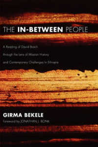 The In-Between People : A Reading of David Bosch through the Lens of Mission History and Contemporary Challenges in Ethiopia