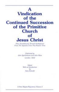 A Vindication of the Continued Succession of the Primitive Church of Jesus Christ : (Now Scandalously Termed Anabaptists) from the Apostles Unto This Present Time