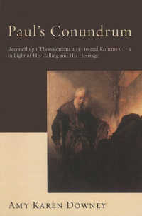 Paul's Conundrum : Reconciling 1 Thessalonians 2:13-16 and Romans 9:1-5 in Light of His Calling and His Heritage