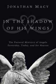 In the Shadow of His Wings : The Pastoral Ministry of Angels: Yesterday, Today, and for Heaven