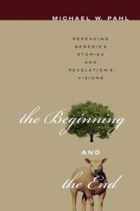 The Beginning and the End : Rereading Genesis's Stories and Revelation's Visions