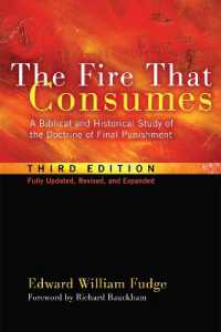 The Fire That Consumes : A Biblical and Historical Study of the Doctrine of Final Punishment, Third Edition （3RD）