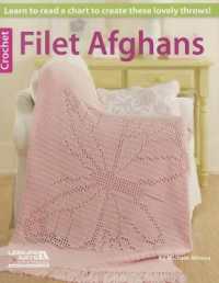 Filet Afghans : 8 Lovely Throws to Make While Learning to Use a Chart