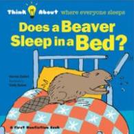 Does a Beaver Sleep in a Bed? : Think about where Everyone Sleeps (Think about)