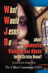 WHAT WOULD JESUS DO ABOUT DOMESTIC VIOLENCE AND ABUSE TOWARDS CHRISTIAN WOMEN? - a Biblical and Research-based Exploration for Church Leaders, Counselors, Church Members, and Victims