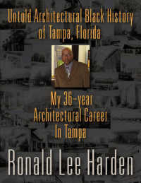 Untold Architectural Black History of Tampa, Florida : My 36-Year Architectural Career in Tampa