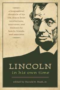 Lincoln in His Own Time : A Biographical Chronicle of His Life, Drawn from Recollections, Interviews and Memoirs by Family, Friends and Associates