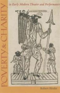 Poverty and Charity in Early Modern Theatre and Performance (Studies in Theatre History and Culture)