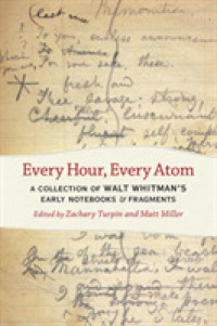 Every Hour, Every Atom : A Collection of Walt Whitman's Early Notebooks and Fragments (Iowa Whitman Series)