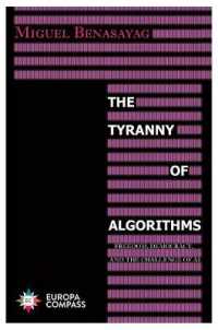 The Tyranny of Algorithms : Freedom, Democracy, and the Challenge of AI