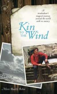 Kin to the Wind : A Troubadour's Magical Journey around the World with No Money