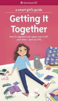 A Smart Girl's Guide: Getting It Together : How to Organize Your Space, Your Stuff, Your Time--And Your Life (American Girl(r) Wellbeing)