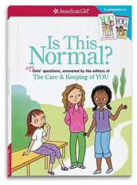 Is This Normal : More Girls' Questions, Answered by the Editors of the Care & Keeping of You (American Girl(r) Wellbeing) （2ND）