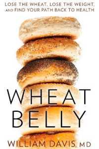 Wheat Belly : Lose the Wheat, Lose the Weight, and Find Your Path Back to Health (Wheat Belly)