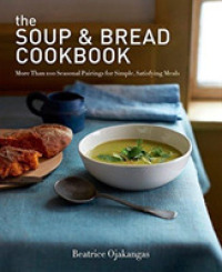 The Soup & Bread Cookbook : More than 100 Seasonal Pairings for Simple, Satisfying Meals