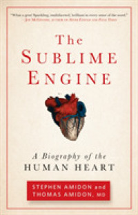 The Sublime Engine : A Biography of the Human Heart