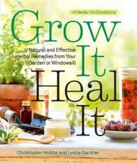 Grow It， Heal It : Natural and Effective Herbal Remedies from Your Garden or Windowsill