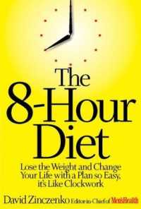 The 8 Hour Diet : Watch the Pounds Disappear without Watching What You Eat! （1ST）