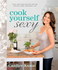 Cook Yourself Sexy : Easy Delicious Recipes for the Hottest, Most Confident You （1ST）