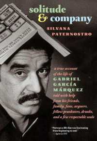 Solitude & Company : The Life of Gabriel Garcia Marquez Told with Help from His Friends, Family, Fans, Arguers, Fellow Pranksters, Drunks, and a Few Respectable Souls