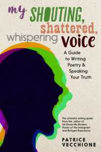 My Shouting, Shattered, Whispering Voice : A Guide to Writing Poetry and Speaking Your Truth